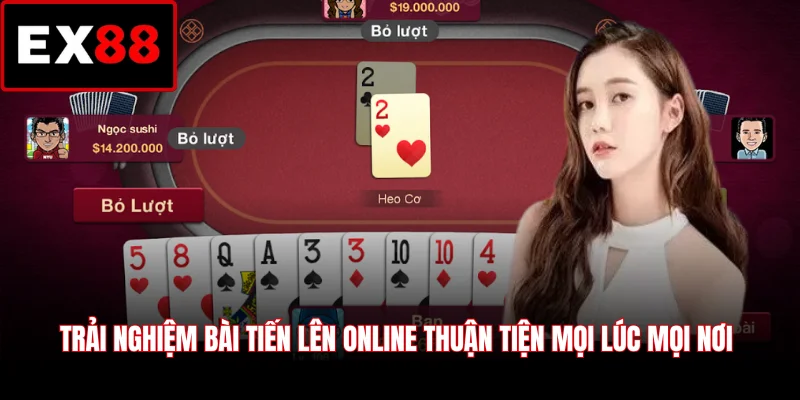 Trải nghiệm bài Tiến Lên online thuận tiện mọi lúc mọi nơi
